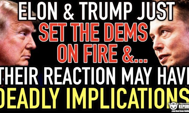 Elon & Trump Just Set The DEMS On Fire & Their Reactions May Have DEADLY Implications!
